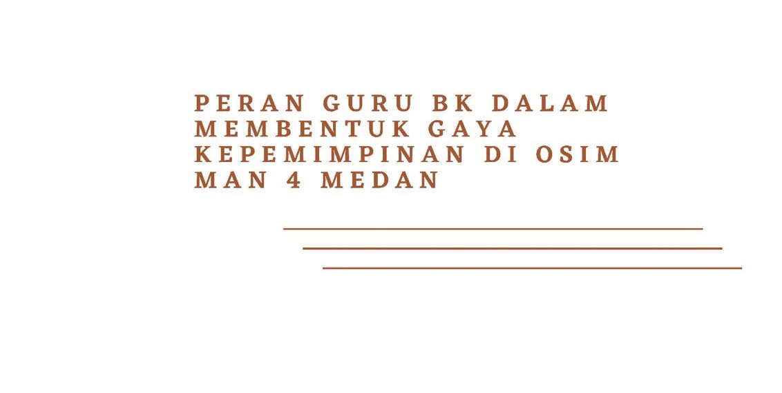 Peran Guru BK dalam Membentuk Gaya Kepemimpinan Demokratis di Osim Man 4 Medan