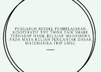 PENGARUH MODEL PEMBELAJARAN KOOPERATIF TIPE THINK PAIR SHARE TERHADAP HASIL BELAJAR MAHASISWA PADA MATA KULIAH PENGANTAR DASAR MATEMATIKA-FKIP UMSU